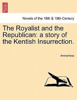 Paperback The Royalist and the Republican: A Story of the Kentish Insurrection. Book