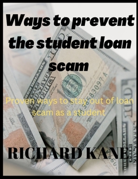 Paperback Ways to Prevent the Student Loan Scam: Proven ways to stay out of loan scam as a student Book