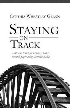 Paperback Staying on track: Tools and tricks for writing a better research paper using electronic media Book