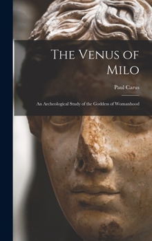 Hardcover The Venus of Milo; an Archeological Study of the Goddess of Womanhood Book