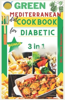 Paperback Green mediterranean diet cookbook for diabetic: 2000 days worth plant based recipes to manage and prevent diabetes Book