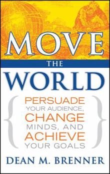 Hardcover Move the World: Persuade Your Audience, Change Minds, and Achieve Your Goals Book
