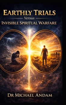 Earthly Trials Versus Invisible Spiritual Warfare