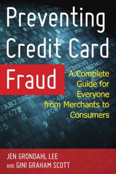Hardcover Preventing Credit Card Fraud: A Complete Guide for Everyone from Merchants to Consumers Book