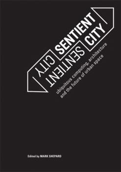 Paperback Sentient City: Ubiquitous Computing, Architecture, and the Future of Urban Space Book