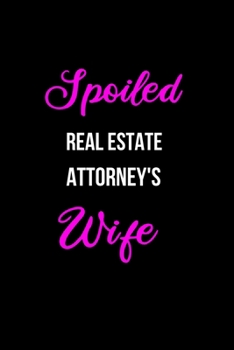 Paperback Spoiled Real Estate Attorney's Wife: Funny Journals for Women to Write in. Blank Lined Notebook. Wife Wedding Anniversary Gifts Book