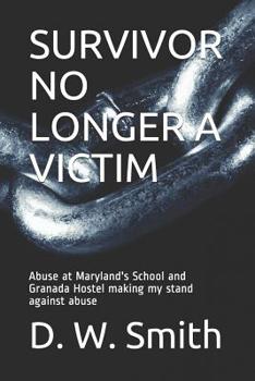 Paperback Survivor No Longer a Victim: Abuse at Maryland's School and Granada Hostel making my stand against abuse Book