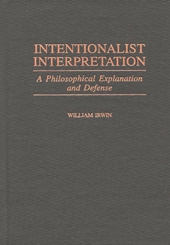 Hardcover Intentionalist Interpretation: A Philosophical Explanation and Defense Book