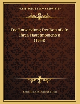 Paperback Die Entwicklung Der Botanik In Ihren Hauptmomenten (1844) [German] Book