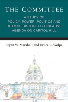 Paperback The Committee: A Study of Policy, Power, Politics and Obama's Historic Legislative Agenda on Capitol Hill Book