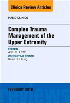 Hardcover Complex Trauma Management of the Upper Extremity, an Issue of Hand Clinics: Volume 35-1 Book