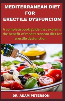 Paperback Mediterranean Diet for Erectile Dysfunction: A complete book guide that explains the benefit of mediterranean diet for erectile dysfunction Book