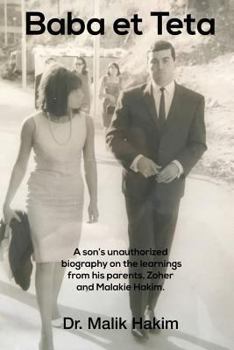 Paperback Baba et Teta: A Sons unauthorized biography on the learnings from his parents, Zoher and Malakie Hakim. Book
