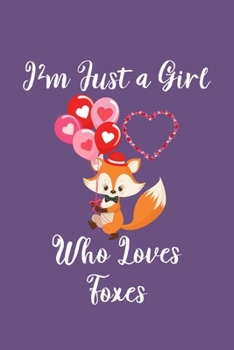 Paperback Just a Girl Who Loves Foxes: Foxes Notebook - Journal or Notepad for Girls - Cute Foxes Lovers Gift for Girls (Lined, 6" x 9") Book