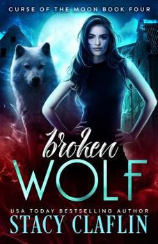 Broken Wolf - Book #4 of the Curse of the Moon