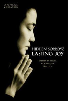 Paperback Hidden Sorrow, Lasting Joy: Stories of Wives of Christian Martyrs Book