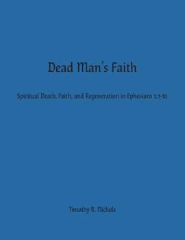 Paperback Dead Man's Faith: Spiritual Death, Faith, and Regeneration in Ephesians 2:1-10 Book