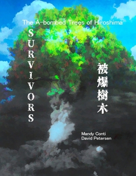 Paperback Survivors: The A-bombed Trees of Hiroshima (Color Edition) Book
