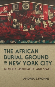 Hardcover The African Burial Ground in New York City: Memory, Spirituality, and Space Book