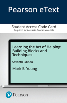 Misc. Learning the Art of Helping: Building Blocks and Techniques -- Pearson Etext Book