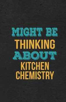 Might Be Thinking About Kitchen Chemistry A5 Lined Notebook: Funny Hobby Skill Recreation Graphic For Leisure Sideline Interest. Unique Blank ... Great Office School Writing Class Teacher