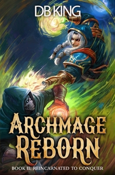 Reincarnated to Conquer: A LitRPG Adventure (Archmage Reborn)