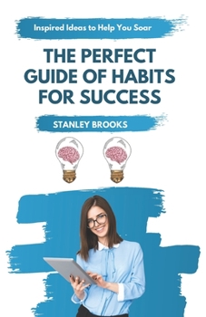 The Perfect Guide of Habits for success: Habits, Attitudes & Strategies For Exceptional Success
