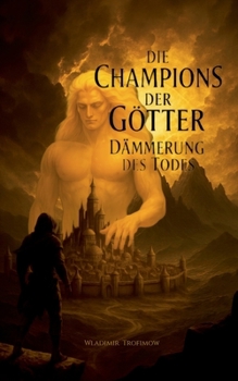 Paperback Die Champions der Götter: Dämmerung des Todes - Epische Dark Fantasy [German] Book