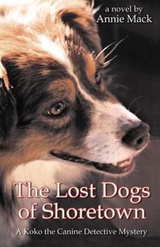 Paperback The Lost Dogs of Shoretown: A Koko the Canine Detective Mystery Book