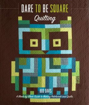 Paperback Dare to Be Square Quilting: A Block-By-Block Guide to Making Patchwork and Quilts Book