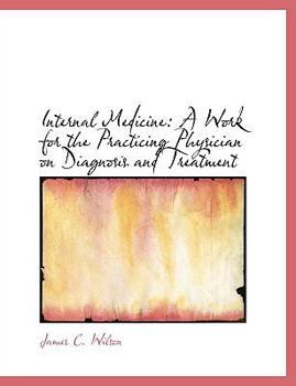 Internal Medicine : A Work for the Practicing Physician on Diagnosis and Treatment