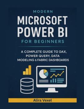 Paperback Modern Microsoft Power BI for Beginners: A Complete Guide to DAX, Power Query, Data Modeling & Fabric Dashboards Book