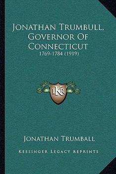 Paperback Jonathan Trumbull, Governor Of Connecticut: 1769-1784 (1919) Book