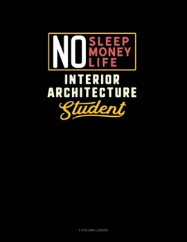 Paperback No Sleep. No Money. No Life. Interior Architecture Student: 3 Column Ledger Book