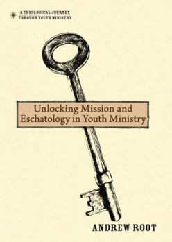 Hardcover Unlocking Mission and Eschatology in Youth Ministry Book