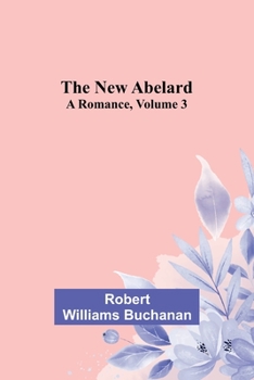 Paperback The New Abelard: A Romance, Volume 3 Book
