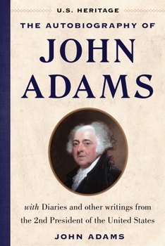 Hardcover The Autobiography of John Adams (U.S. Heritage): With Diaries and Other Writings from the 2nd President of the United States with an Introduction by P Book