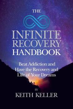 Paperback The Infinite Recovery Handbook: Beat Addiction and Have the Recovery and Life of Your Dreams Book