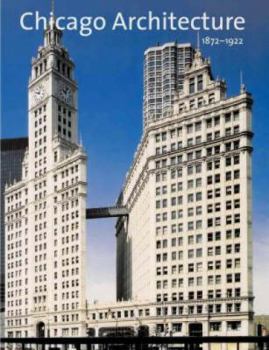 Paperback Chicago Architecture, 1872-1922: Birth of a Metropolis Book