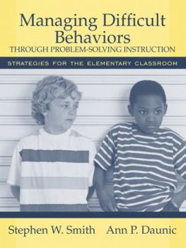 Paperback Managing Difficult Behaviors Through Problem Solving Instruction: Strategies for the Elementary Classroom Book