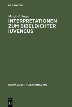 Hardcover Interpretationen Zum Bibeldichter Iuvencus: Gethsemane, Festnahme Jesu Und Kaiphasprozess (4, 478-565) [German] Book