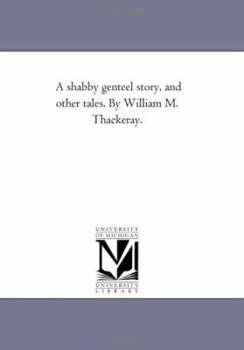 Paperback A Shabby Genteel Story, and Other Tales. by William M. Thackeray. Book