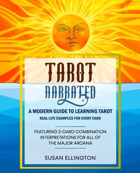 Tarot Narrated: A Modern Guide to Learning Tarot: Real Life Examples for Every Card