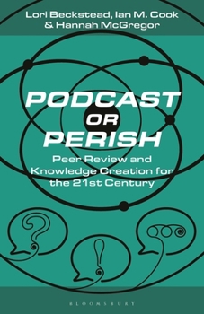 Paperback Podcast or Perish: Peer Review and Knowledge Creation for the 21st Century Book