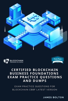 Paperback Certified Blockchain Business Foundations Exam Practice Questions And Dumps: Exam Practice Questions for Blockchain Cbbf Latest Version Book