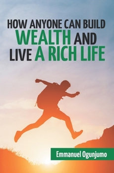 Paperback How Anyone Can Build Wealth and Live a Rich Life Book