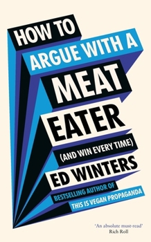 Hardcover How to Argue with a Meat Eater (and Win Every Time) Book