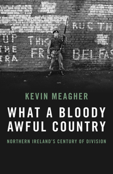 Hardcover What a Bloody Awful Country: Northern Ireland's Century of Division Book