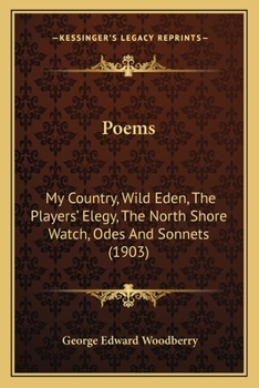 Poems: My Country, Wild Eden, The Players' Elegy, The North Shore Watch, Odes And Sonnets