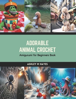 Paperback Adorable Animal Crochet: Amigurumi for Beginners Book